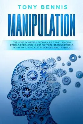 Manipulare: Cele mai puternice tehnici de influențare a oamenilor, persuasiune, controlul minții, citirea oamenilor, NLP. Cum să Analizezi Oamenii - Manipulation: The Most Powerful Techniques to Influencing People, Persuasion, Mind Control, Reading People, NLP. How to Analyze Peop