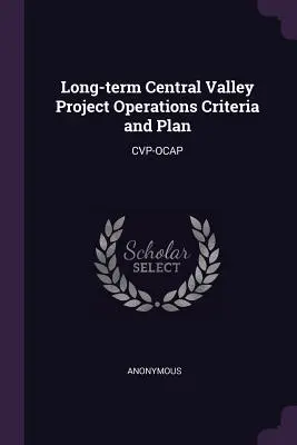 Criterii și plan de operațiuni pe termen lung pentru proiectul Central Valley: Cvp-Ocap - Long-term Central Valley Project Operations Criteria and Plan: Cvp-Ocap