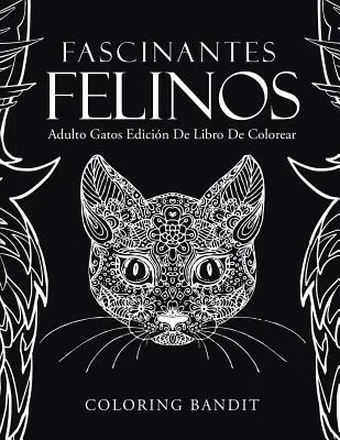 Fascinantes Felinos: Adult Gatos Edicin De Libro De Colorear - Fascinantes Felinos: Adulto Gatos Edicin De Libro De Colorear