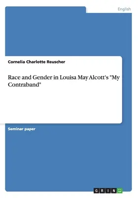Rasă și gen în cartea „Contrabanda mea” de Louisa May Alcott” - Race and Gender in Louisa May Alcott's My Contraband