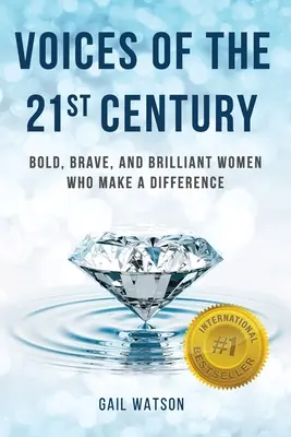 Vocile secolului XXI: Femei îndrăznețe, curajoase și strălucite care fac diferența - Voices of the 21st Century: Bold, Brave, and Brilliant Women Who Make a Difference