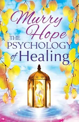 Psihologia vindecării: Un ghid cuprinzător al artelor vindecării (A Comprehensive Guide to the Healing Arts) - The Psychology of Healing: A Comprehensive Guide to the Healing Arts