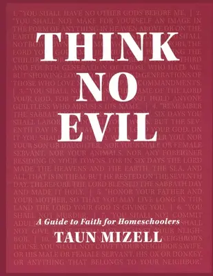 Nu gândiți la rău: Un ghid al credinței pentru elevii de acasă - Think No Evil: A Guide to Faith for Homeschoolers