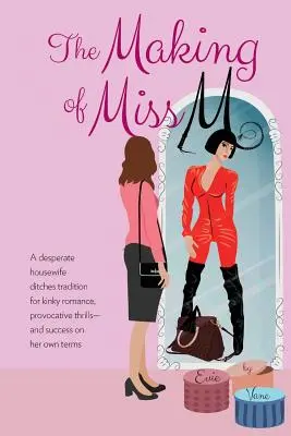 The Making of Miss M: O gospodină disperată renunță la tradiție pentru un romantism pervers, senzații provocatoare - și succes în condițiile ei - The Making of Miss M: A Desperate Housewife Ditches Tradition for Kinky Romance, Provocative Thrills-and Success on Her Own Terms