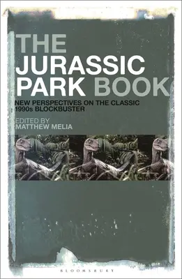 Cartea Jurassic Park: Noi perspective asupra blockbusterului clasic din anii 1990 - The Jurassic Park Book: New Perspectives on the Classic 1990s Blockbuster
