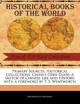 Surse primare, colecții istorice: China's Open Door: O schiță a vieții și istoriei Chinei, cu o prefață de T. S. Wentworth - Primary Sources, Historical Collections: China's Open Door: A Sketch of Chinese Life and History, with a Foreword by T. S. Wentworth