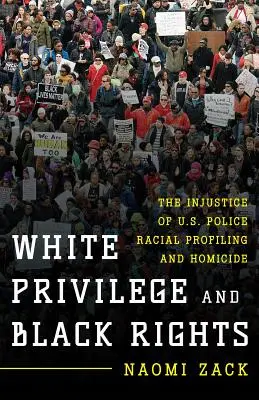 Privilegiul albilor și drepturile negrilor: Injustiția profilării rasiale și a omuciderilor de către poliția americană - White Privilege and Black Rights: The Injustice of U.S. Police Racial Profiling and Homicide