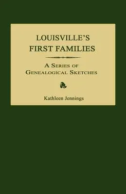 Primele familii din Louisville: O serie de schițe genealogice - Louisville's First Families: A Series of Genealogical Sketches