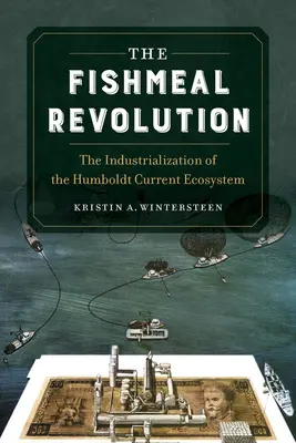 Revoluția făinii de pește: Industrializarea ecosistemului curentului Humboldt - The Fishmeal Revolution: The Industrialization of the Humboldt Current Ecosystem