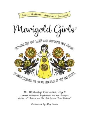 Marigold Girls (Fetele gălbenele): Cultivarea adevăratei noastre personalități și cultivarea prietenilor adevărați prin înțelegerea limbajului social al sinelui și al celorlalți - Marigold Girls: Growing Our True Selves and Nurturing True Friends By Understanding the Social Language of Self and Others