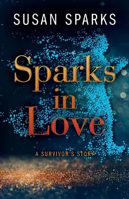 Scântei în dragoste: Povestea unui supraviețuitor - Sparks in Love: A Survivor's Story