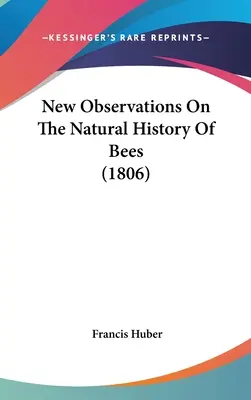 Noi observații privind istoria naturală a albinelor (1806) - New Observations On The Natural History Of Bees (1806)