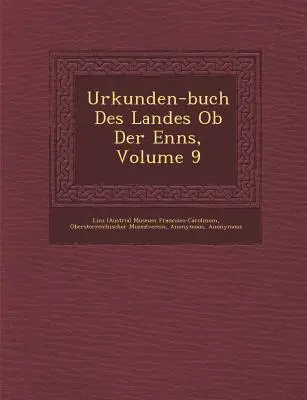 Urkunden-buch Des Landes Ob Der Enns, volumul 9 (Linz (Austria) Muzeul Francisco-Carolinu) - Urkunden-buch Des Landes Ob Der Enns, Volume 9 (Linz (Austria) Museum Francisco-Carolinu)
