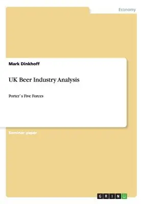 Analiza industriei berii din Regatul Unit: Porter`s Five Forces - UK Beer Industry Analysis: Porter`s Five Forces
