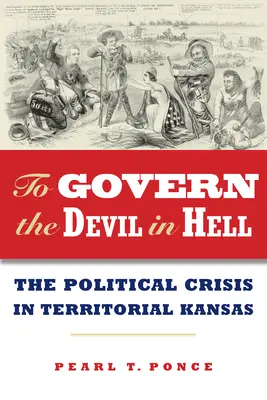 To Govern the Devil in Hell: Criza politică a teritoriului Kansas - To Govern the Devil in Hell: The Political Crisis of Territorial Kansas