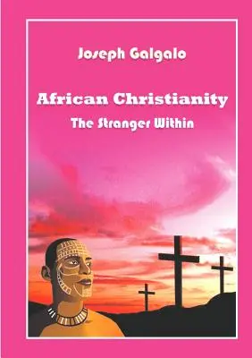 Creștinismul african. Străinul din interior - African Christianity. The Stranger Within
