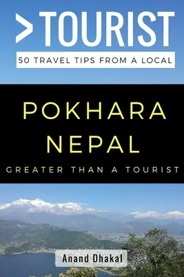 MAI MARE DECÂT UN TURIST - Pokhara Nepal: 50 de sfaturi de călătorie de la un localnic - GREATER THAN A TOURIST - Pokhara Nepal: 50 Travel Tips from a Local