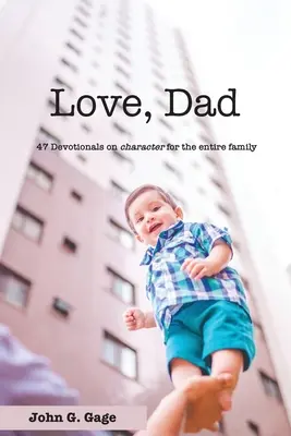Iubește-l pe tata: 47 de devoționale despre caracter pentru întreaga familie - Love Dad: 47 Devotionals on Character for the Entire Family