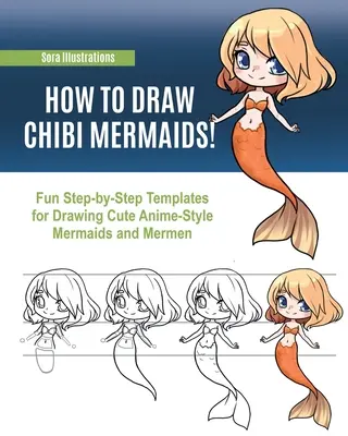 Cum să desenezi sirene Chibi: Fun Step-by-Step Templates for Drawing Cute Anime-Style Mermaids and Mermen (Șabloane amuzante pas cu pas pentru desenarea sirenelor și sirenelor drăguțe în stil anime) - How to Draw Chibi Mermaids: Fun Step-by-Step Templates for Drawing Cute Anime-Style Mermaids and Mermen