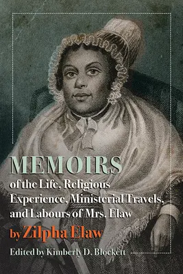 Memoriile despre viața, experiența religioasă, călătoriile ministeriale și munca doamnei Elaw - Memoirs of the Life, Religious Experience, Ministerial Travels, and Labours of Mrs. Elaw