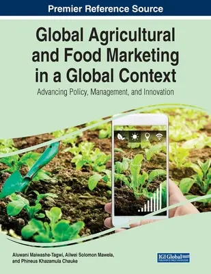 Marketingul agricol și alimentar global într-un context global: Promovarea politicilor, a managementului și a inovării - Global Agricultural and Food Marketing in a Global Context: Advancing Policy, Management, and Innovation