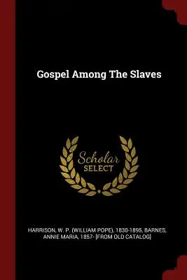 Evanghelia printre sclavi (Harrison W. P. (William Pope) 1830-189) - Gospel Among The Slaves (Harrison W. P. (William Pope) 1830-189)