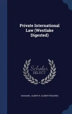 Drept internațional privat (Westlake Digested) (Albert R. (Albert Richard) Hassard) - Private International Law (Westlake Digested) (Albert R. (Albert Richard) Hassard)