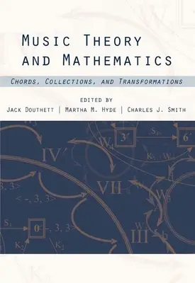 Teoria muzicii și matematică: Acorduri, colecții și transformări - Music Theory and Mathematics: Chords, Collections, and Transformations