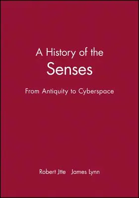 O istorie a simțurilor: De la Antichitate la Cyberspace - A History of the Senses: From Antiquity to Cyberspace
