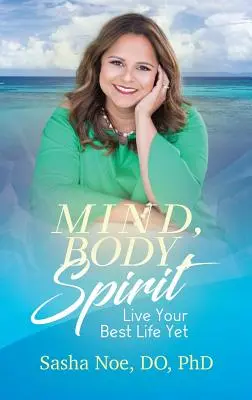 Minte, corp, spirit: Trăiește-ți cea mai bună viață de până acum - Mind, Body, Spirit: Live Your Best Life Yet