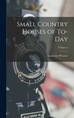 Mici case de țară din zilele noastre; Volumul 2 - Small Country Houses of To-day; Volume 2