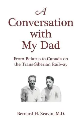 O conversație cu tatăl meu: Din Belarus în Canada pe calea ferată transsiberiană - A Conversation with My Dad: From Belarus to Canada on the Trans-Siberian Railway