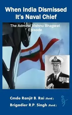 Când India l-a demis pe șeful său naval: Episodul amiralului Vishnu Bhagwat - When India Dismissed It's Naval Chief: The Admiral Vishnu Bhagwat episode