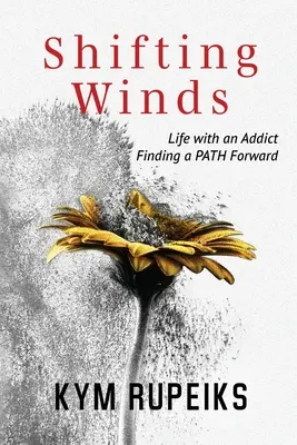 Vânturi schimbătoare: Viața cu un dependent, găsirea unei căi de urmat - Shifting Winds: Life with an Addict, Finding a PATH Forward