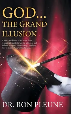 Dumnezeu... marea iluzie: Un studiu și ghid al faptelor autentice privind influența extraterestră și acceptarea ebraică în crearea ... Go - God...the Grand Illusion: A Study and Guide of authentic facts regarding the extraterrestrial influence and Hebrew acceptance in creating ... Go