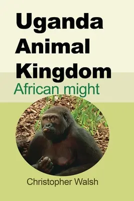 Regatul animalelor din Uganda: African might - Uganda Animal Kingdom: African might