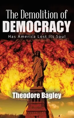 Demolarea democrației: Și-a pierdut America sufletul (ediție nouă) - The Demolition of Democracy: Has America Lost Its Soul (New Edition)