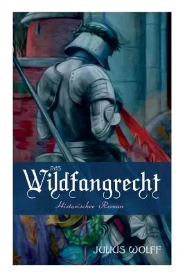Das Wildfangrecht: roman istoric - Das Wildfangrecht: Historischer Roman