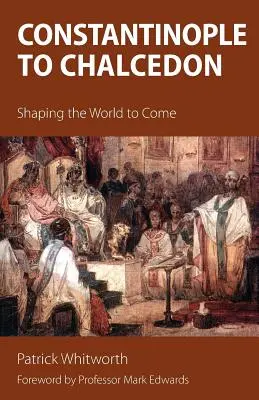 De la Constantinopol la Calcedon: modelarea lumii viitoare - Constantinople to Chalcedon: Shaping the World to Come