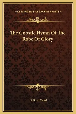 Imnul gnostic al robei de glorie - The Gnostic Hymn Of The Robe Of Glory