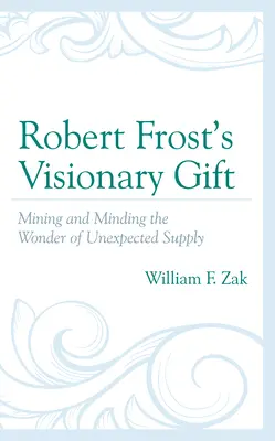 Darul vizionar al lui Robert Frost: Exploatarea și îngrijirea minunii oferite de aprovizionarea neașteptată - Robert Frost's Visionary Gift: Mining and Minding the Wonder of Unexpected Supply