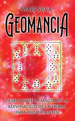 Geomanția: Deblocați magia divinației pământești (pentru începători) - Geomancia: Desbloquee la magia de la adivinacin de la tierra (para principiantes)