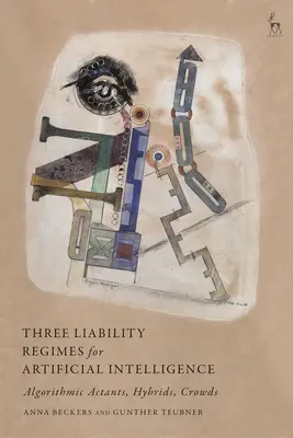 Trei regimuri de răspundere pentru inteligența artificială: Actanți algoritmici, hibrizi, mulțimi - Three Liability Regimes for Artificial Intelligence: Algorithmic Actants, Hybrids, Crowds