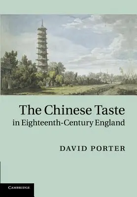 Gustul chinezesc în Anglia secolului al XVIII-lea - The Chinese Taste in Eighteenth-Century England