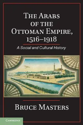Arabii din Imperiul Otoman, 1516-1918: O istorie socială și culturală - The Arabs of the Ottoman Empire, 1516-1918: A Social and Cultural History