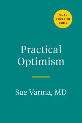 Optimism practic: Arta, știința și practica bunăstării excepționale - Practical Optimism: The Art, Science, and Practice of Exceptional Well-Being