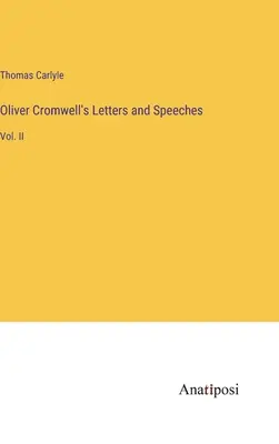 Scrisorile și discursurile lui Oliver Cromwell: Vol. II - Oliver Cromwell's Letters and Speeches: Vol. II