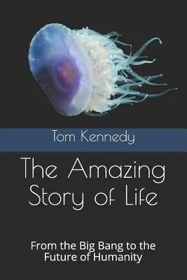 Uimitoarea poveste a vieții: De la Big Bang la viitorul omenirii - The Amazing Story of Life: From the Big Bang to the Future of Humanity