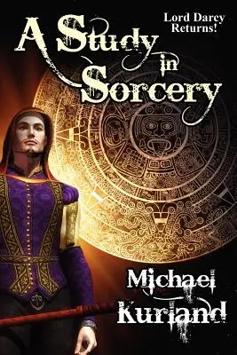 Un studiu în vrăjitorie: Un roman cu Lord Darcy - A Study in Sorcery: A Lord Darcy Novel