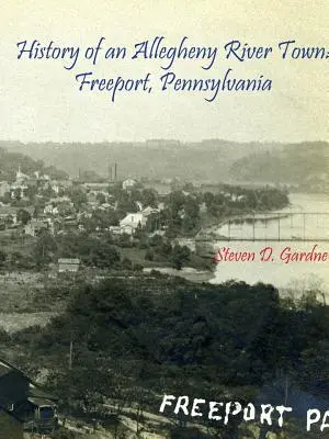 Istoria unui oraș de pe râul Allegheny: Freeport, Pennsylvania - History of an Allegheny River Town: Freeport, Pennsylvania